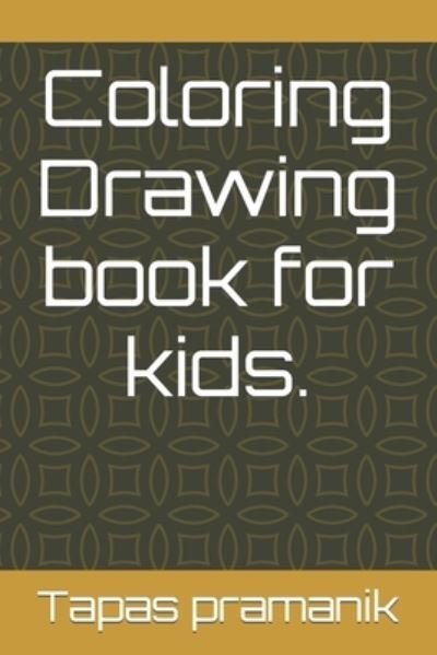 Cover for Tapas Pramanik · Coloring Drawing book for kids. (Pocketbok) (2022)