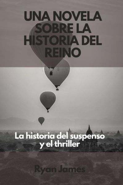 Cover for Ryan James · Una novela sobre la historia del reino: La historia del suspenso y el thriller (Pocketbok) (2022)