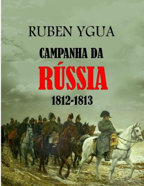 Cover for Ruben Ygua · Campanha Da Russia: 1812-1813 (Pocketbok) (2022)