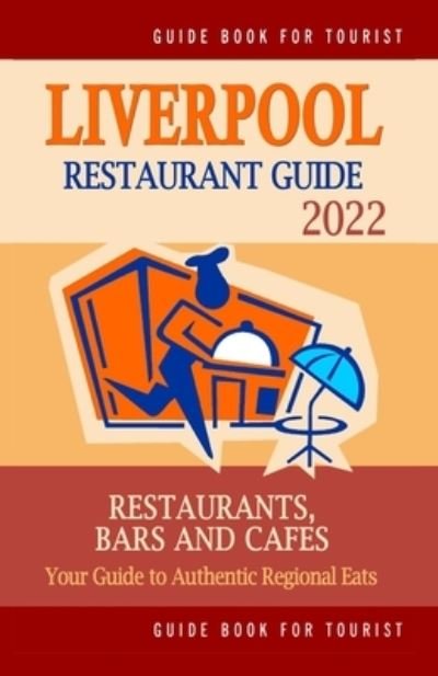 Liverpool Restaurant Guide 2022: Your Guide to Authentic Regional Eats in Liverpool, United Kingdom (Restaurant Guide 2022) - Richard K Dowding - Boeken - Independently Published - 9798502261517 - 10 mei 2021