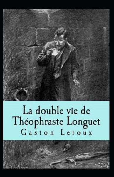 Cover for Gaston LeRoux · La Double vie de Theophraste Longuet Annote (Paperback Book) (2021)