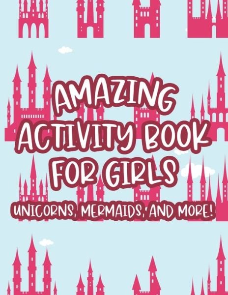 Cover for B S Publishing · Amazing Activity Book For Girls Unicorns, Mermaids, And More!: Fun-Filled Coloring Activity Sheets For Children, Cute And Adorable Illustrations To Color, Trace, And More (Taschenbuch) (2020)
