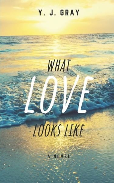 Cover for Y J Gray · What Love Looks Like (Paperback Bog) (2020)
