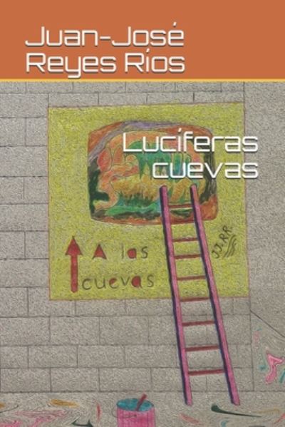 Cover for Juan-Jose Reyes Rios · Luciferas cuevas (Paperback Book) (2020)