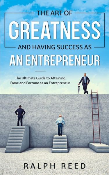 Cover for Ralph Reed · The Art of Greatness and Having Success as an Entrepreneur (Taschenbuch) (2020)