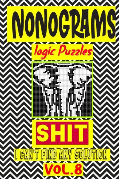 Nonogram logic Puzzle Shit I can't Find Any Solution - N-L-P Logic Puzzles - Livros - Independently Published - 9798679651517 - 26 de agosto de 2020