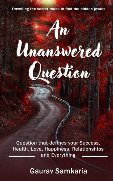 Cover for Gaurav Samkaria · An Unanswered Question: Question that defines your Success, Health, Love, Happiness, Relationships and Everything. - Self Transformation (Paperback Book) (2020)