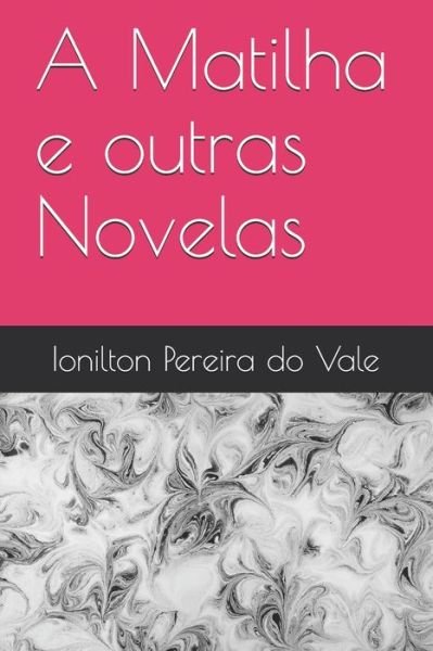 Cover for Ionilton Pereira Do Vale · A Matilha e outras Novelas (Paperback Book) (2020)