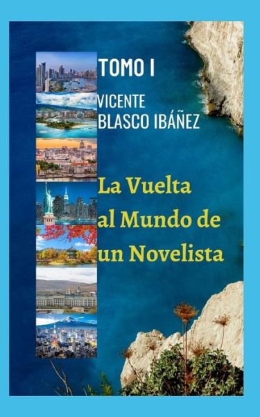 Cover for Vicente Blasco Ibanez · La Vuelta al Mundo de un Novelista- TOMO I (Paperback Book) (2021)