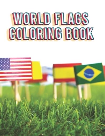 Cover for Barkoun Press · World Flags Coloring Book: Flags of the World for Kids &amp; Children, A great geography gift for kids and adults Learn and Color (Paperback Book) (2021)