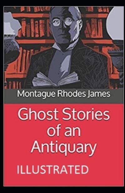 Cover for Montague Rhodes James · Ghost Stories of an Antiquary Illustrated (Paperback Bog) (2021)