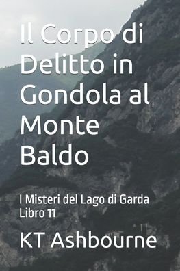 Cover for Kt Ashbourne · Il Corpo di Delitto in Gondola al Monte Baldo: I Misteri del Lago di Garda Libro 11 - I Misteri del Lago Di Garda (Paperback Bog) (2022)