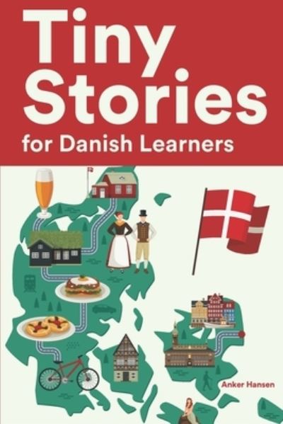 Tiny Stories for Danish Learners: Short Stories in Danish for Beginners and Intermediate Learners - Anker Hansen - Books - Independently Published - 9798837671517 - June 22, 2022