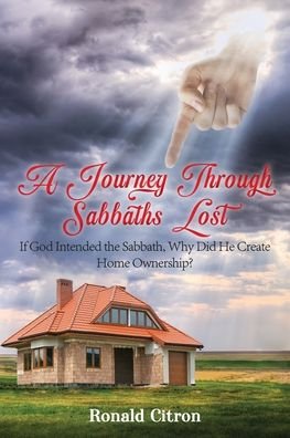 Cover for Citron Ronald Citron · A Journey Through Sabbaths Lost: If God Intended the Sabbath, Why Did He Create Home Ownership? (Paperback Book) (2022)