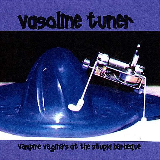 Cover for Vasoline Tuner · Vampire Vaginas at the Stupid Barbeque (CD) (2008)
