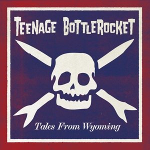 Cover for Teenage Bottlerocket · Tales from Wyoming (CD) (2015)