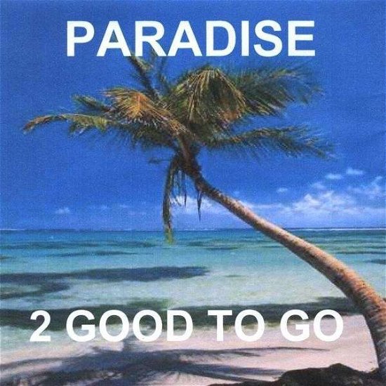 Cover for 2 Good to Go · Paradise (CD) (2009)
