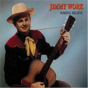 Making Believe - Jimmie Work - Musiikki - BEAR FAMILY - 4000127156518 - maanantai 5. heinäkuuta 1993