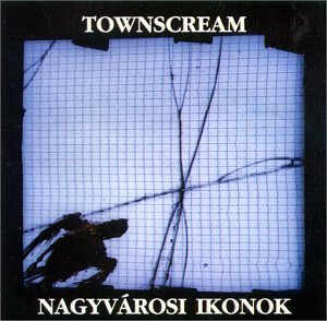 Cover for Townscream (feat VEDRES Csaba - After Crying's founder member) · Nagyvárosi ikonok (Big City Icons) (CD) (1998)