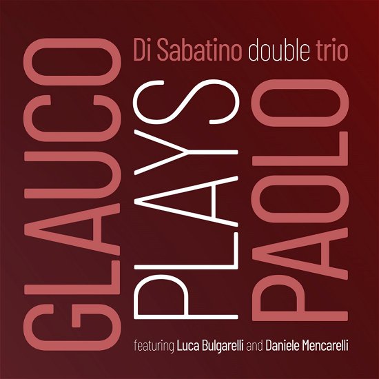 Glauco Plays Paolo - Paolo Di Sabatino - Musiikki - INCIPIT - 8052141490518 - perjantai 24. maaliskuuta 2023