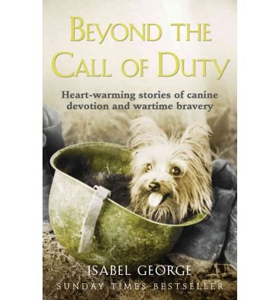 Beyond the Call of Duty: Heart-Warming Stories of Canine Devotion and Bravery - Isabel George - Bøger - HarperCollins Publishers - 9780007371518 - 28. oktober 2010