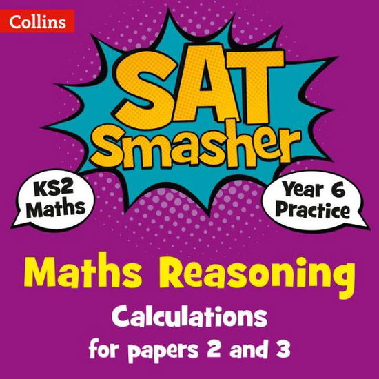 Cover for Collins KS2 · Year 6 Maths Reasoning - Calculations for papers 2 and 3: For the 2020 Tests - Collins KS2 SATs Smashers (Paperback Book) (2017)