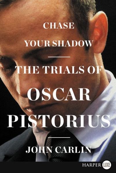 Cover for John Carlin · Chase Your Shadow Lp: the Trials of Oscar Pistorius (Paperback Book) [Lrg edition] (2014)