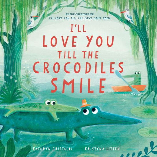 Kathryn Cristaldi · I’ll Love You Till the Crocodiles Smile - I'll Love You Till (Hardcover Book) (2024)