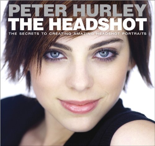 Cover for Peter Hurley · Headshot, The: The Secrets to Creating Amazing Headshot Portraits - Voices That Matter (Taschenbuch) (2015)