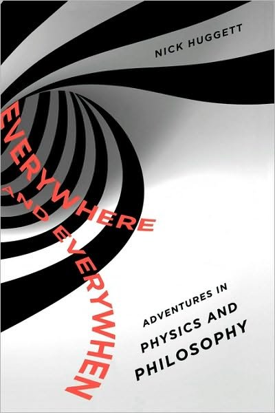 Cover for Huggett, Nick (Associate Professor of Philosophy, Associate Professor of Philosophy, University of Illionois Chicago) · Everywhere and Everywhen: Adventures in Physics and Philosophy (Hardcover Book) (2010)