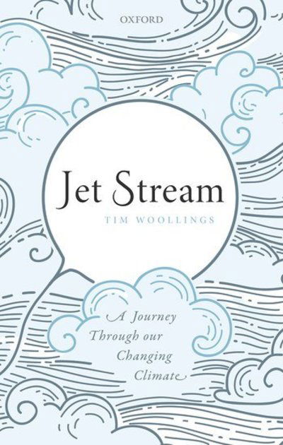 Cover for Woollings, Tim (Associate Professor, Department of Physics, Associate Professor, Department of Physics, University of Oxford) · Jet Stream: A Journey Through our Changing Climate (Hardcover Book) (2019)