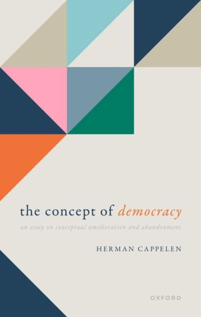 Cover for Cappelen, Herman (Chair Professor, Chair Professor, University of Hong Kong) · The Concept of Democracy: An Essay on Conceptual Amelioration and Abandonment (Hardcover Book) (2023)