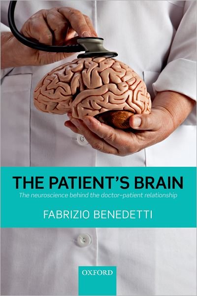 Cover for Benedetti, Fabrizio (Professor of Physiology and Neuroscience Department of Neuroscience, University of Turin Medical School, Turin, Italy and National Institute of Neuroscience, Turin, Italy) · The Patient's Brain: The neuroscience behind the doctor-patient relationship (Paperback Book) (2010)