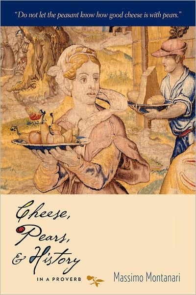 Cover for Massimo Montanari · Cheese, Pears, and History in a Proverb - Arts and Traditions of the Table: Perspectives on Culinary History (Pocketbok) (2012)