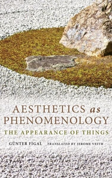 Cover for Gunter Figal · Aesthetics as Phenomenology: The Appearance of Things - Studies in Continental Thought (Hardcover Book) (2015)