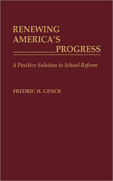 Cover for Fredrick H. Genck · Renewing America's Progress: A Positive Solution to School Reform (Hardcover Book) (1991)
