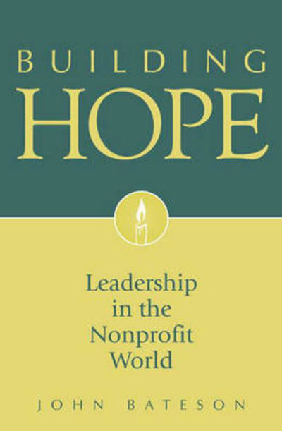 Cover for John Bateson · Building Hope: Leadership in the Nonprofit World (Hardcover Book) (2007)