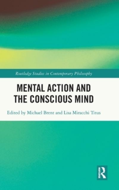 Cover for Mental Action and the Conscious Mind - Routledge Studies in Contemporary Philosophy (Hardcover Book) (2022)