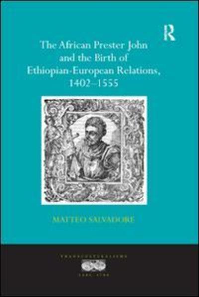 Cover for Matteo Salvadore · The African Prester John and the Birth of Ethiopian-European Relations, 1402-1555 - Transculturalisms, 1400-1700 (Paperback Book) (2019)