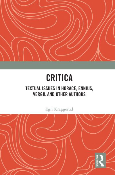 Cover for Kraggerud, Egil (University of Oslo, Norway) · Critica: Textual Issues in Horace, Ennius, Vergil and Other Authors (Paperback Book) (2022)