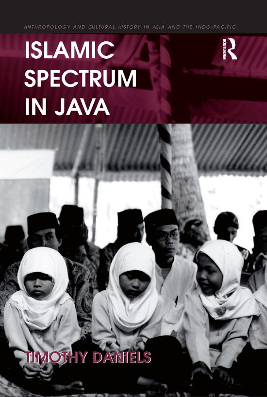 Islamic Spectrum in Java - Anthropology and Cultural History in Asia and the Indo-Pacific - Timothy Daniels - Books - Taylor & Francis Ltd - 9780367882518 - December 12, 2019