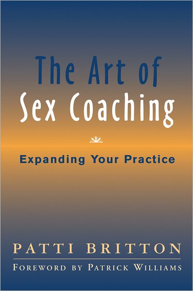 Cover for Patti Britton · The Art of Sex Coaching: Expanding Your Practice (Hardcover Book) (2005)