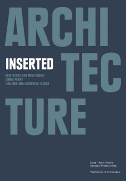 Architecture Inserted - Louis I. Kahn Visiting Assistant Professorship - Nina Rappaport - Books - WW Norton & Co - 9780393733518 - December 3, 2012