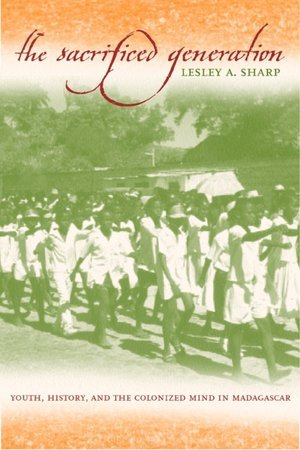 Cover for Lesley A. Sharp · The Sacrificed Generation: Youth, History, and the Colonized Mind in Madagascar (Paperback Book) (2002)