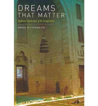 Dreams That Matter: Egyptian Landscapes of the Imagination - Amira Mittermaier - Bøker - University of California Press - 9780520258518 - 16. desember 2010