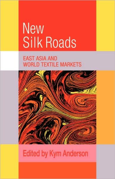 Cover for Kym Anderson · The New Silk Roads: East Asia and World Textile Markets - Trade and Development (Pocketbok) (2009)