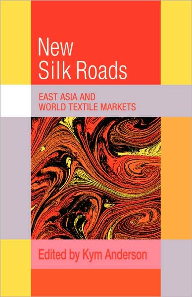 Cover for Kym Anderson · The New Silk Roads: East Asia and World Textile Markets - Trade and Development (Taschenbuch) (2009)