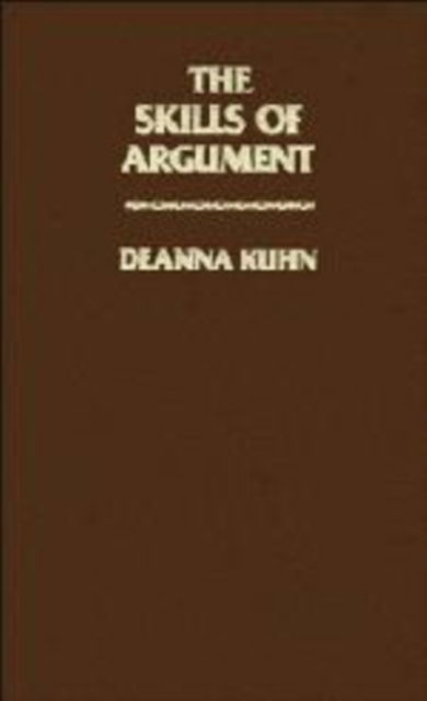 The Skills of Argument - Deanna Kuhn - Książki - Cambridge University Press - 9780521404518 - 26 lipca 1991