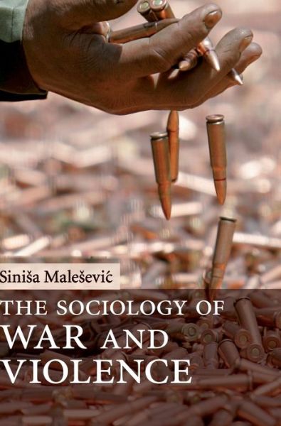 Cover for Malesevic, Sinisa (National University of Ireland, Galway) · The Sociology of War and Violence (Hardcover Book) (2010)