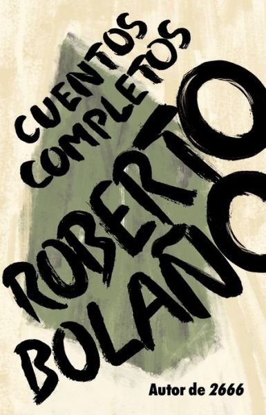 Cover for Roberto Bolaño · Roberto Bolaño Cuentos completos (Paperback Book) (2018)